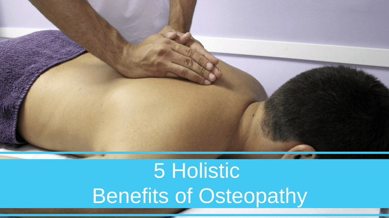 5 Holistic Benefits of Osteopathy