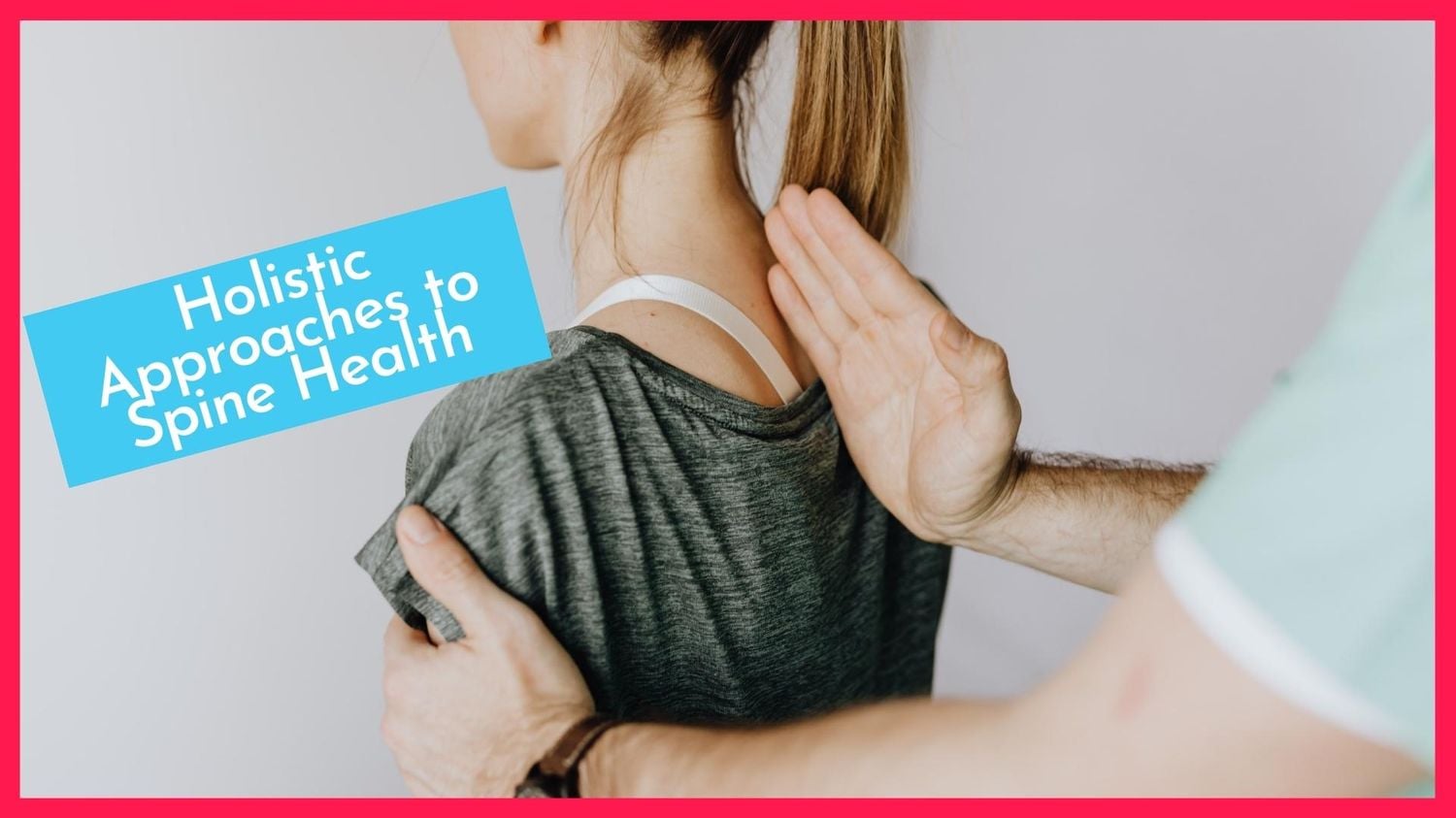 Holistic Approaches to Spine Health and Overall Well-Being