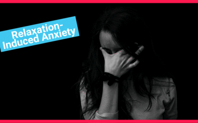 Relaxation-Induced Anxiety | What it is and Tips to Overcome it
