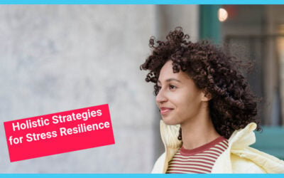 Holistic Strategies for Stress Resilience