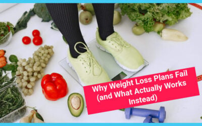 Why Weight Loss Plans Fail (And What Actually Works Instead)